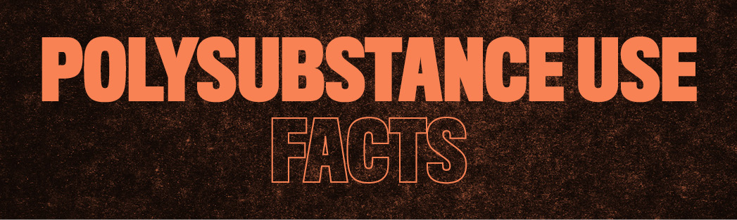 Polysubstance Use Facts